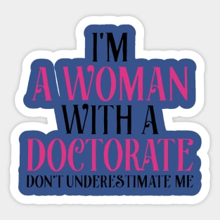 I’m A Woman With A Doctorate Sticker